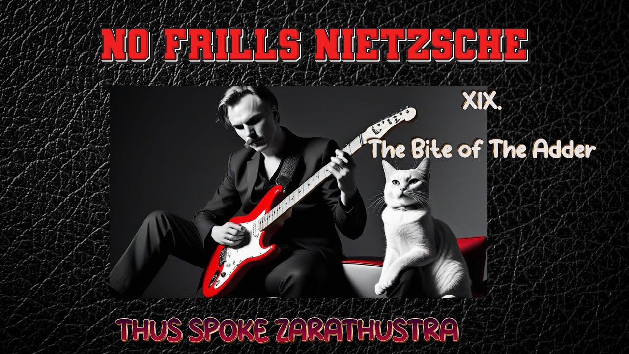 NO FRILLS NIETZSCHE:  Thus Spoke Zarathustra - The Bite of the Adder (Chapter 19)