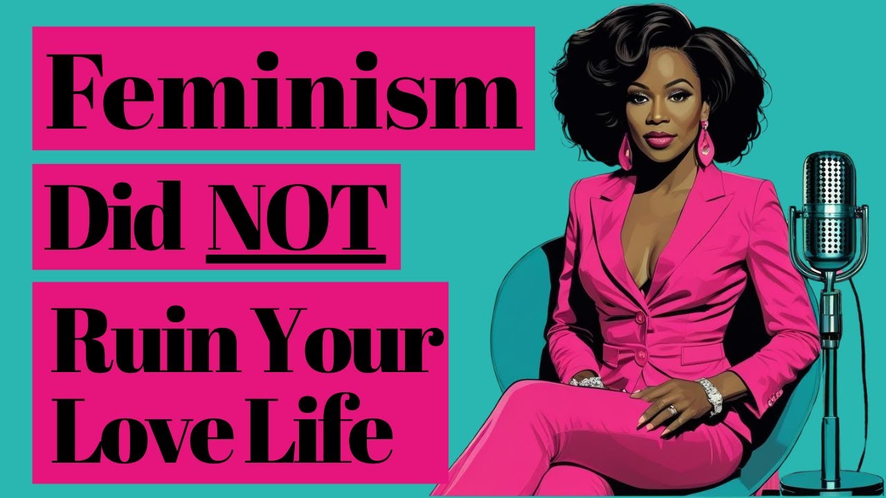 Ложь о том, что феминизм разрушил вашу личную жизнь