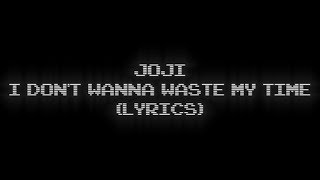 Video thumbnail of "joji - i dont wanna waste my time (lyrics)"