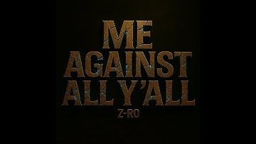 Z-Ro/ Me Against All Ya