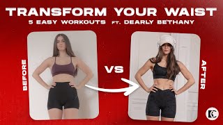 5 WORKOUTS TO GET A SLIM WAIST ft. DEARLY BETHANY / Effective way to tone your Abs and Waistline!