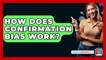 How Does Confirmation Bias Work? - SearchEnginesHub.com