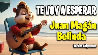 Te Voy A Esperar - Juan Magán y Belinda (Version Chipmunks)