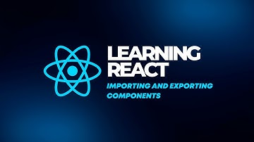 Learning React | Part - 2 Importing and Exporting React Components