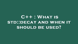 C++ : What is std::decay and when it should be used? Profile