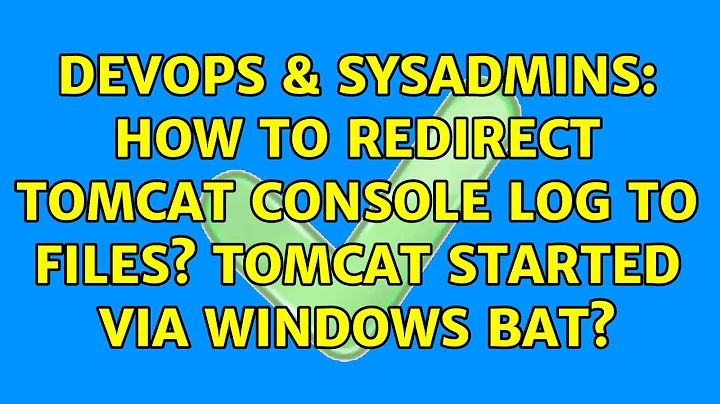 DevOps & SysAdmins: How to redirect tomcat console log to files? Tomcat started via windows bat?