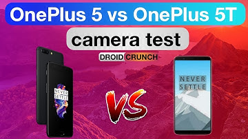 OnePlus 5 Vs OnePlus 5T Camera test and Comparison