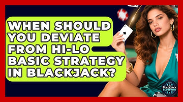 When Should You Deviate From Hi-Lo Basic Strategy In Blackjack? - The Blackjack Blueprint