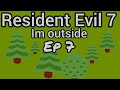 I&#39;m outside Resident Evil 7 ep 7