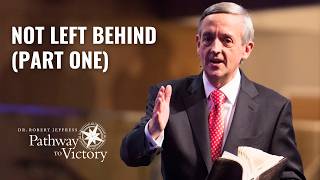 Not Left Behind (Part One) | Pathway To Victory with Dr. Robert Jeffress