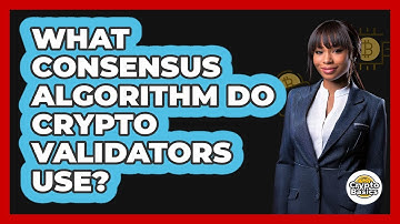 What Consensus Algorithm Do Crypto Validators Use? - CryptoBasics360.com