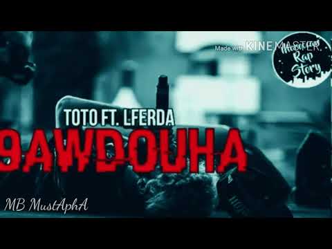 TOTO ft LFERDA - 9awdouha🔥 [version complete]