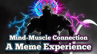 Mind-Muscle Connection - A Meme Experience