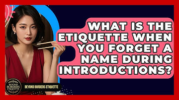 What Is The Etiquette When You Forget A Name During Introductions? - Beyond Borders Etiquette