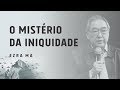 O Mistério da Iniquidade | Ezra Ma | Escola Ministério Impacto 2017