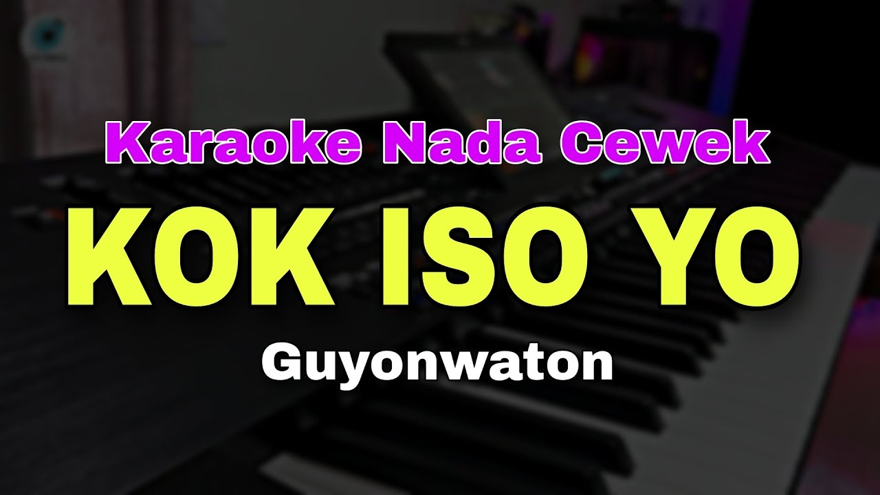 KOK ISO YO - GUYONWATON || KARAOKE NADA CEWEK || KARAOKE KOPLO PARGOY