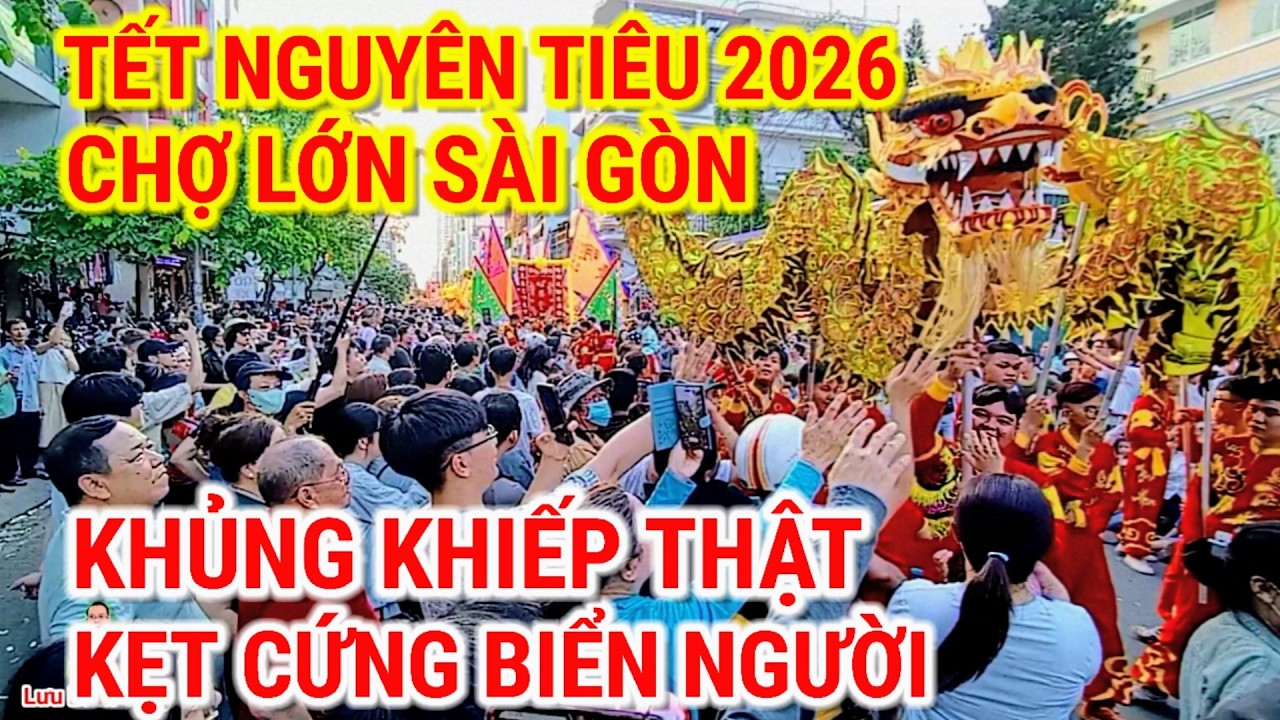 KHỦNG KHIẾP THẬT ! KẸT CỨNG BIỂN NGƯỜI | DIỄU HÀNH TẾT NGUYÊN TIÊU 2026 QUẬN 5 CHỢ LỚN SÀI GÒN