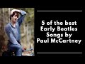 Five of the Best Early Beatles Songs by Paul McCartney