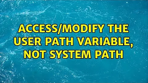 Access/modify the user Path variable, not system Path