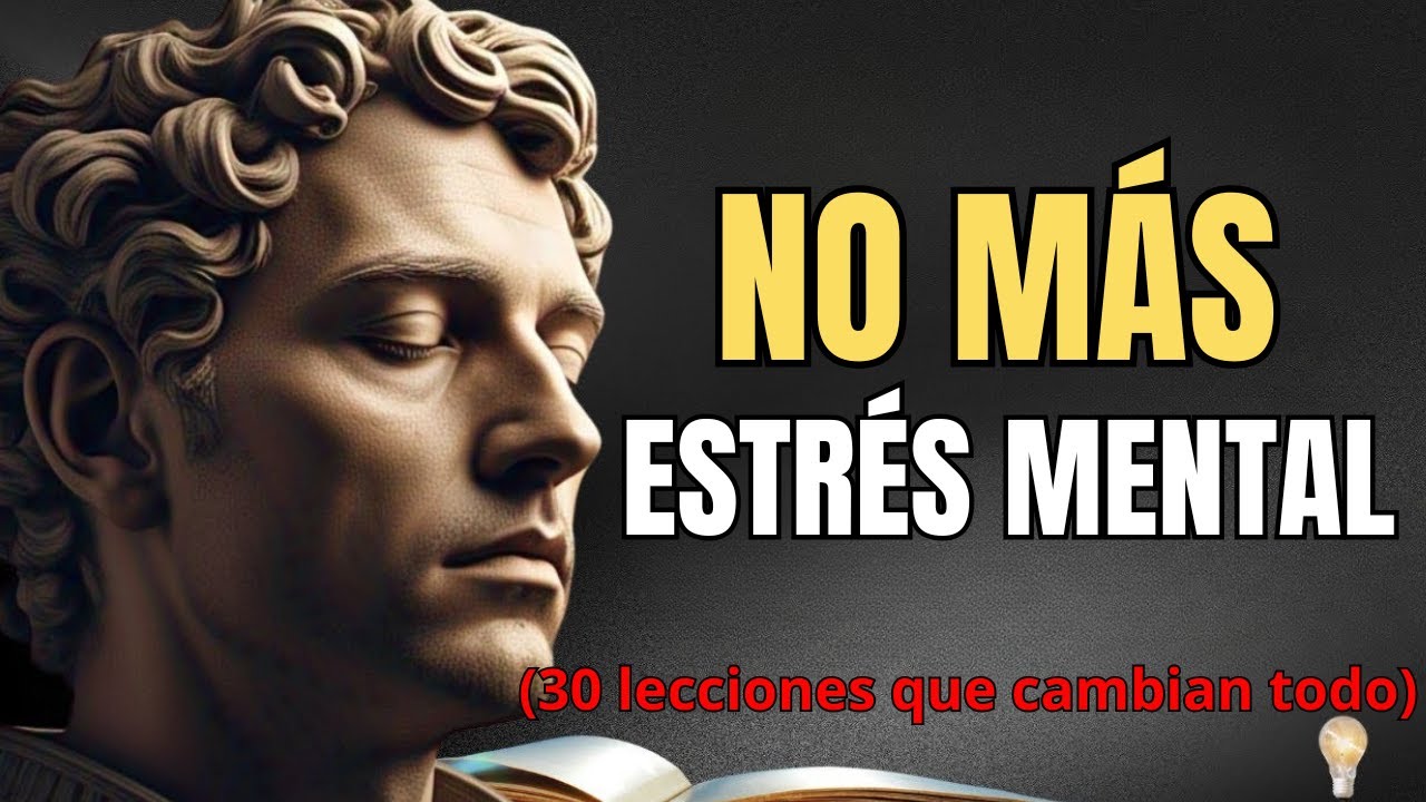 30 Lecciones Estoicas que Transformarán Tu Vida: De la Ansiedad a la Paz Interior