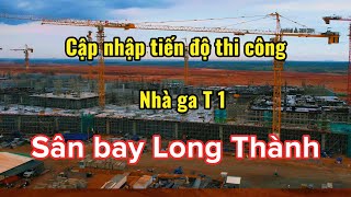 Cập nhập tiến độ thi công nhà ga T1/ Terminal 1-Sân bay Long Thành