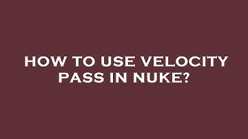 How to use velocity pass in nuke?