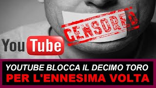 Youtube blocca il canale "Il Decimo Toro" per l'ennesima volta.