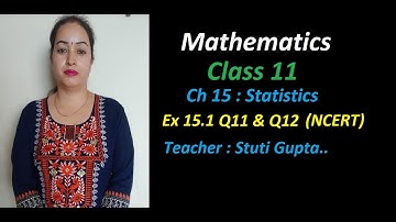 Class 11 Maths NCERT| Chapter 15 Statistics| Exercise 15.1 Q11 to Q12|