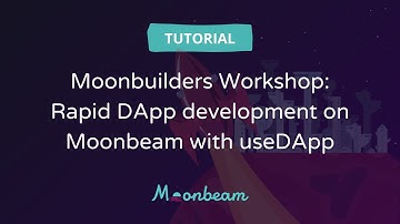 Moonbuilders Workshop: Rapid DApp development on Moonbeam with useDApp