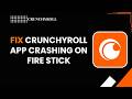 How to Fix Crunchyroll App Crashing on Fire Stick