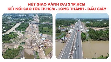 NÚT GIAO VÀNH ĐAI 3 TP.HCM KẾT NỐI CAO TỐC TP.HCM - LONG THÀNH - DẦU GIÂY