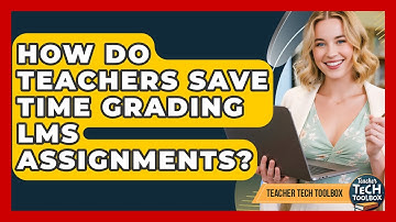 How Do Teachers Save Time Grading LMS Assignments? - Teacher Tech Toolbox