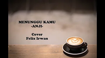 Anji - Menunggu Kamu (Cover & Lirik) Felix Irwan