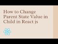 How to Change Parent State Value in Child in React js