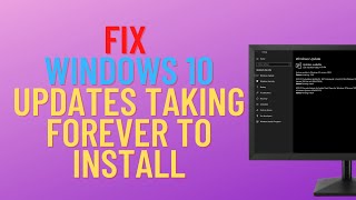 how to fix windows 10 updates taking forever to install