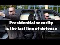Presidential security is the last line of defense