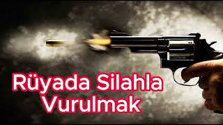 Rüyada Silahla Vurulmak Ne Anlama Gelir?