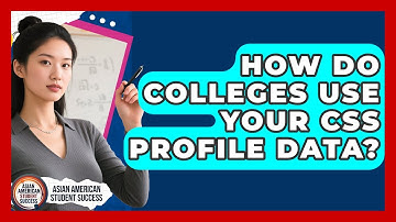 How Do Colleges Use Your CSS Profile Data? - Asian American Student Success