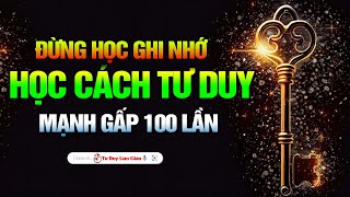 Người Xuất Chúng Học Cách Tư Duy  Không Nhồi Nhét Thông Tin Vô Bổ | Tư Duy Làm Giàu