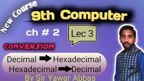 Decimal to Hexadecimal | Hexadecimal to Decimal | 9th Computer New Book Chapter 2