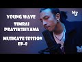 Young wave   timrai pratikshyama   musicate session ep  8