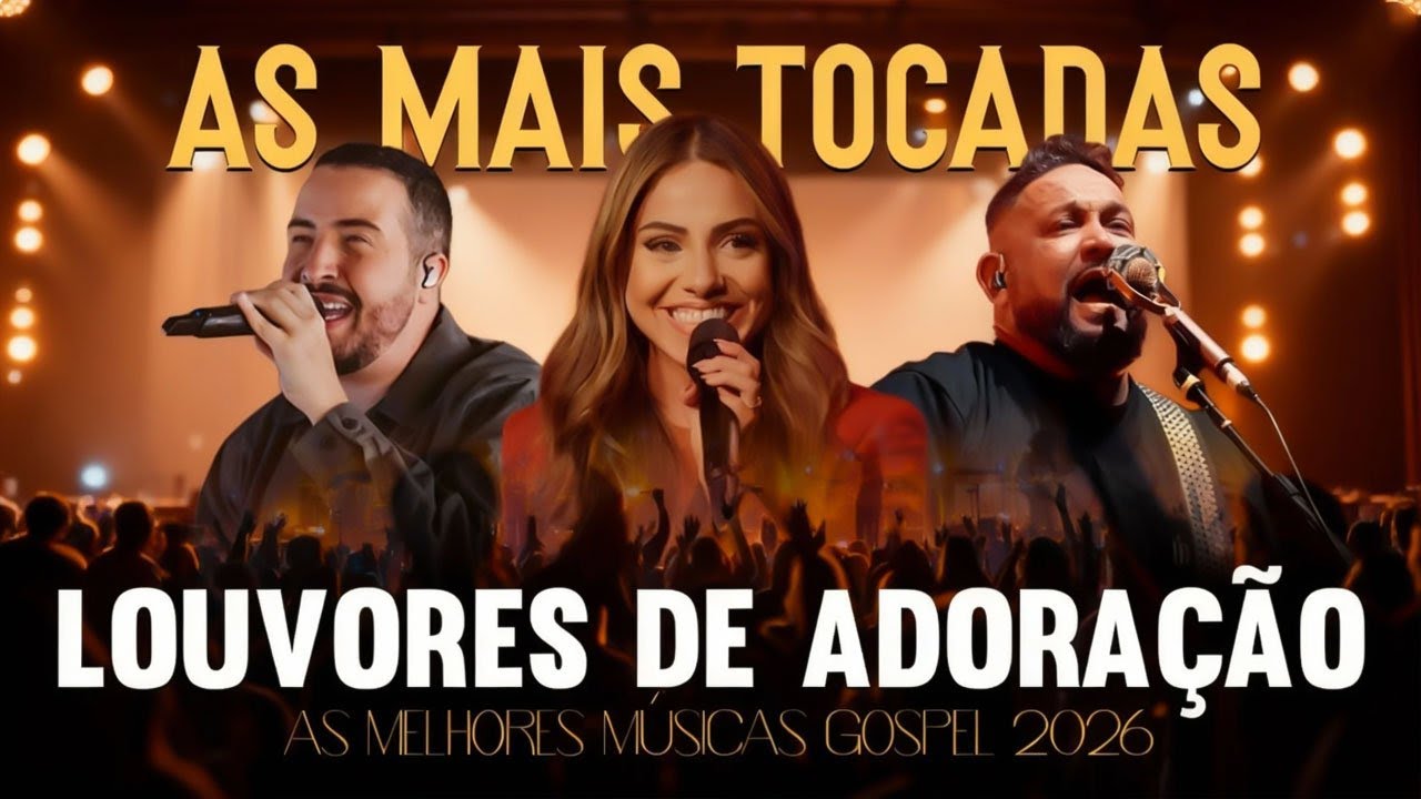 Hinos Gospel As Mais Tocadas 2026, Louvores De Adoração, Top Gospel, As Melhores Músicas Gospel 2026