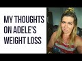 Body Positivity Movement │My Thoughts on Adele's Dramatic Weight Loss │Stop Giving the Scale Power