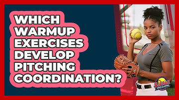 Which Warmup Exercises Develop Pitching Coordination?