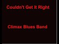 Couldn't Get It Right -  Climax Blues Band - with lyrics