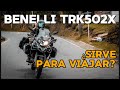 BENELLI TRK 502x ¿vale la PENA para VIAJAR?