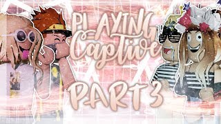 Playing Captive... Part.3