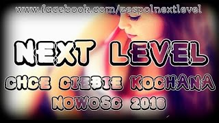 Next Level - Chcę Ciebie Kochana (Audio)