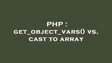 PHP : get_object_vars() vs. cast to array