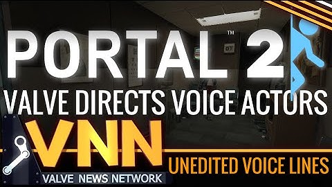 Unheard Portal Voice Files - How Valve Directs Voice Actors
